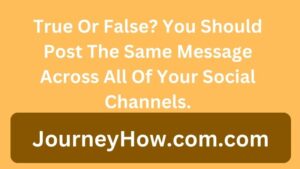 True Or False? You Should Post The Same Message Across All Of Your Social Channels.
