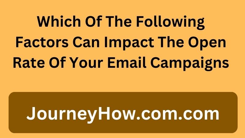 Which Of The Following Factors Can Impact The Open Rate Of Your Email Campaigns