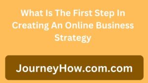 What Is The First Step In Creating An Online Business Strategy