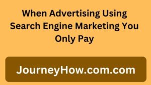 When Advertising Using Search Engine Marketing You Only Pay