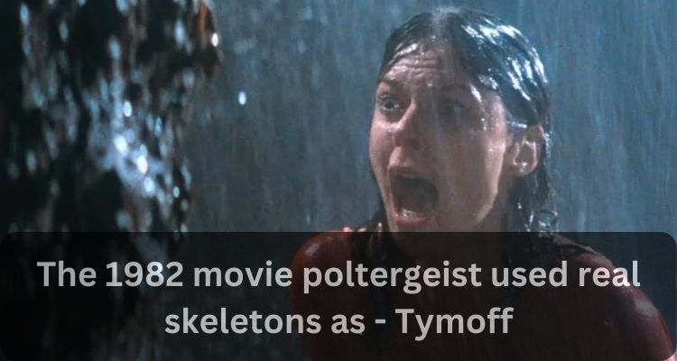 The 1982 movie poltergeist used real skeletons as - Tymoff