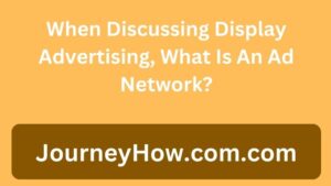 When Discussing Display Advertising, What Is An Ad Network?